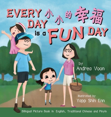 Every Day is a Fun Day &#23567;&#23567;&#30340;&#24184;&#31119;: Bilingual Picture Book in English, Traditional Chinese and Pinyin - Voon, Andrea