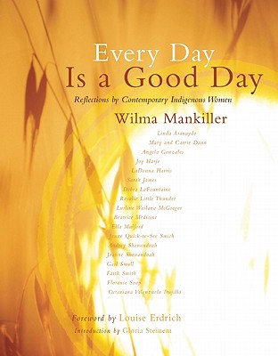Every Day Is a Good Day - Mankiller, Wilma, and Steinem, Gloria (Introduction by)