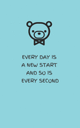 Every Day Is a New Start and So Is Every Second - Tiffany's Blue: Lined Notebook Journal with Bear (5x8 inch)
