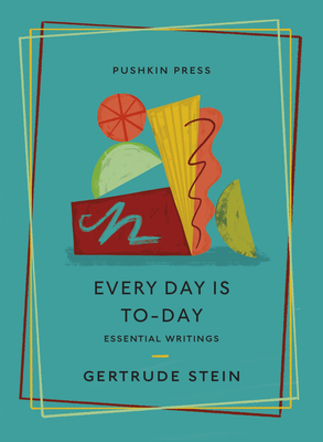 Every Day is To-Day: Essential Writings - Stein, Gertrude, and Wade, Francesca (Introduction by)