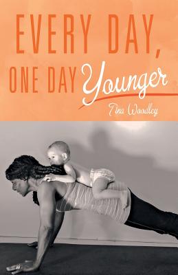 Every Day, One Day Younger - Woodley, Tina