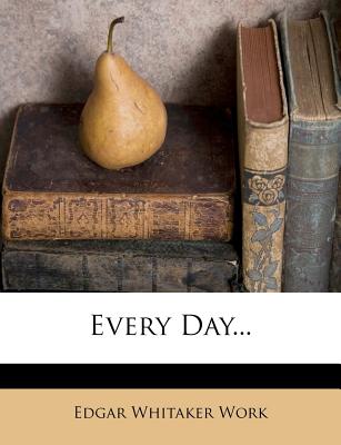 Every Day... - Work, Edgar Whitaker