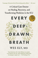 Every Deep-Drawn Breath: A Critical Care Doctor on Healing, Recovery, and Transforming Medicine in the ICU