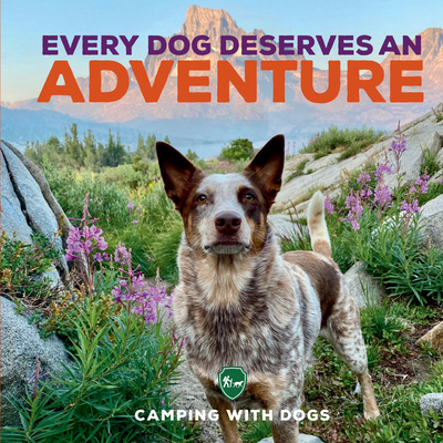 Every Dog Deserves an Adventure - Camping with Dogs, and Tracosas, L. J.