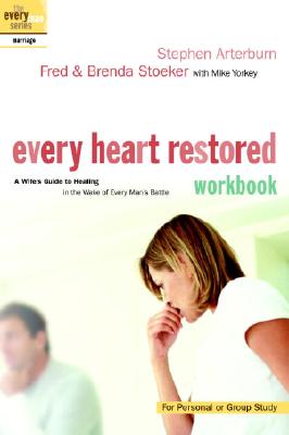 Every Heart Restored Workbook: A Wife's Guide to Healing in the Wake of Every Man's Battle - Arterburn, Stephen, and Stoeker, Fred, and Stoeker, Brenda
