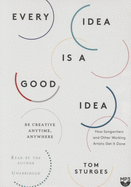 Every Idea Is a Good Idea: Be Creative Anytime, Anywhere