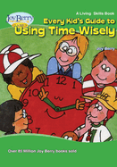 Every Kid's Guide to Using Time Wisely