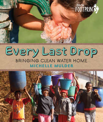 Every Last Drop: Bringing Clean Water Home - Mulder, Michelle