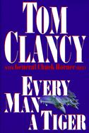 Every Man a Tiger - Clancy, Tom, and Horner, Chuck, General, and Horner, General Chuck Kret T