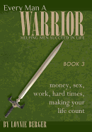 Every Man a Warrior, Book 3: Money, Sex, Work, Hard Times, Making Your Life Count