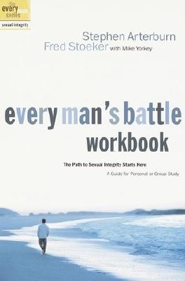 Every Man's Battle Workbook: The Path to Sexual Integrity Starts Here - Arterburn, Stephen, and Stoeker, Fred, and Yorkey, Mike