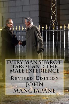 Every Man's Tarot: Tarot and the Male Experience: Revised Edition - Mangiapane, John
