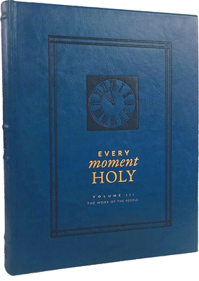 Every Moment Holy, Volume III (Hardcover): The Work of the People - McKelvey, Douglas Kaine