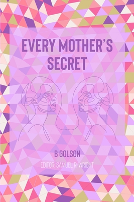 Every Mother's Secret - Golson, J (Editor), and Wright, Samuel (Editor), and Golson, B