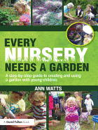 Every Nursery Needs a Garden: A Step-by-step Guide to Creating and Using a Garden with Young Children