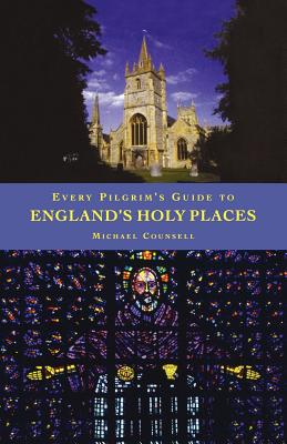 Every Pilgrim's Guide to England's Holy Places - Counsell, Michael