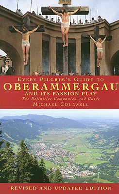 Every Pilgrim's Guide to Oberammergau and Its Passion Play - Counsell, Michael