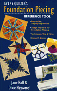 Every Quilter's Foundation Piecing Reference Tool: Easy-To-Use, Step-By-Step Basics--Adapt Any Block for Foundation Piecing--Techniques, Tips & Tricks--Bonus 73 Blocks