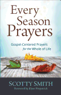 Every Season Prayers: Gospel-Centered Prayers for the Whole of Life