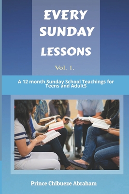 Every Sunday Lessons: A 12 months Sunday School Teachings for Teens and Adults - Abraham, Prince
