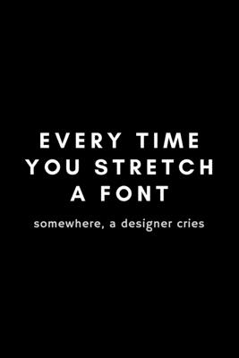 Every Time You Stretch A Font Somewhere A Designer Cries: Funny Graphic Designer Dot Grid Notebook Gift Idea For Artist, Illustrator - 120 Pages (6" x 9") Hilarious Gag Present - Notebooks, Occupational