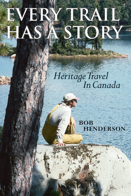 Every Trail Has a Story: Experiencing the Fragrance of the Past - Henderson, Bob, and Raffan, James (Foreword by)