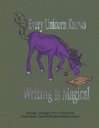 Every Unicorn Knows Writing Is Magical - 100 sheets - 200 pages, 8 1/2" x 11" Blank Lined Unicorn Reader / Unicorn Writer Blank Notebook & Journal