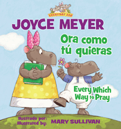 Every Which Way to Pray (Bilingual) / Ora Como T Quieras (Biling?e)