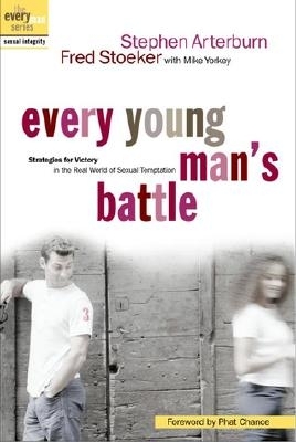 Every Young Man's Battle: Strategies for Victory in the Real World of Sexual Temptation - Arterburn, Stephen, and Stoeker, Fred, and Yorkey, Mike