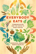 Everybody Eats: Communication and the Paths to Food Justice Volume 3