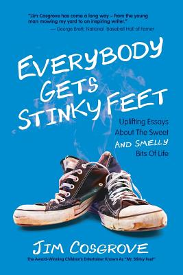Everybody Gets Stinky Feet: Uplifting Essays about the Sweet and Smelly Bits of Life - Cosgrove, Jim