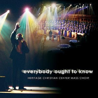 Everybody Ought to Know: Bishop Dennis Leonard and the Heritage Christian Center Mass Choir - Leonard, Dennis (Composer), and Heritage Christian Center Mass Choir