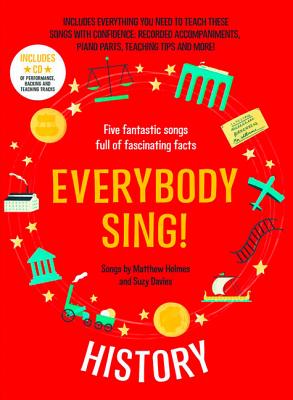 Everybody Sing! History: Five Fantastic Songs Full of Fascinating Facts - Davies, Suzy, and Holmes, Matthew, and Collins Music (Prepared for publication by)