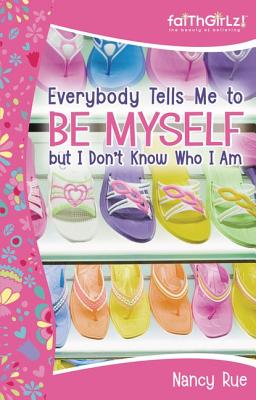 Everybody Tells Me to Be Myself But I Don't Know Who I Am! - Rue, Nancy, PhD