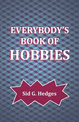 Everybody's Book of Hobbies - Hedges, Sid G