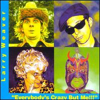 Everybody's Crazy But Me - Larry Weaver