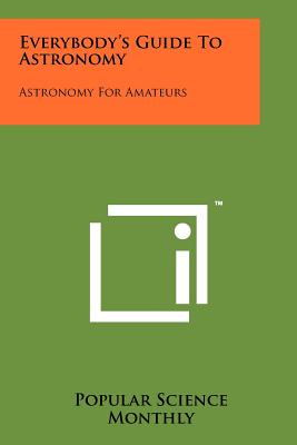 Everybody's Guide to Astronomy: Astronomy for Amateurs - Popular Science Monthly