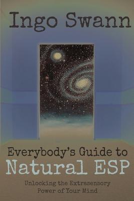 Everybody's Guide to Natural ESP: Unlocking the Extrasensory Power of Your Mind - Ferguson, Marilyn (Foreword by), and Tart, Charles T (Introduction by), and Swann, Ingo