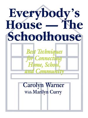 Everybodys House - The Schoolhouse: Best Techniques for Connecting Home, School, and Community - Warner, Carolyn, and Curry, Marilyn