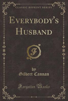 Everybody's Husband (Classic Reprint) - Cannan, Gilbert