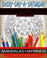 Everyday A Saturday Adult Coloring Book: Affirmation Series Book One: Mandalas/Happiness Left Handed Version