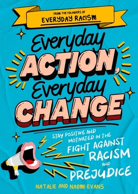 Everyday Action, Everyday Change: A children's guide to understanding and stopping prejudice and racism - Evans, Natalie, and Evans, Naomi