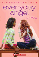 Everyday Angel #3: Last Wishes: Volume 3 - Schwab, Victoria
