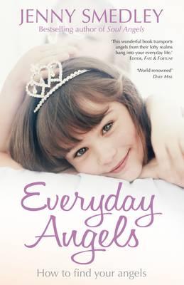 Everyday Angels: How to Find Your Angelic Guardians - Smedley, Jenny