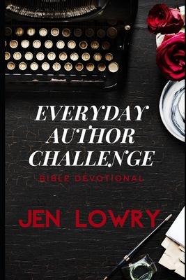 Everyday Author Challenge: Bible Devotional - Lowry, Jen