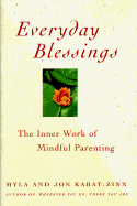 Everyday Blessings: Inner Work of Mindful Parenting - Kabat-Zinn, Jon, and Kabat-Zinn, Myla, RN, Bsn