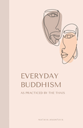 Everyday Buddhism: As Practiced by the Thais