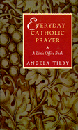 Everyday Catholic Prayer Book: A Little Office Book