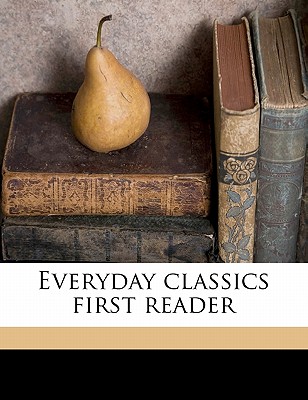 Everyday Classics First Reader - Dunn, Fannie Wyche 1879- [From Old Cata (Creator)
