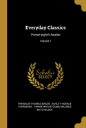 Everyday Classics: Primer-eighth Reader; Volume 7